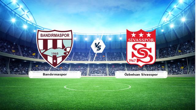 CANLI | Bandırmaspor – Özbelsan Sivasspor maç anlatımı! Maç ne zaman? Saat kaçta ve hangi kanalda? – 02 Mayıs 2026